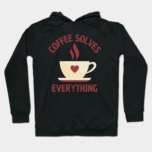 A Cup Of Coffee Solves Everything Hoodie